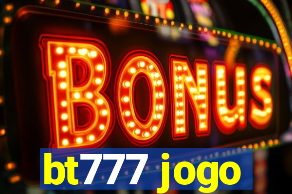 bt777 jogo